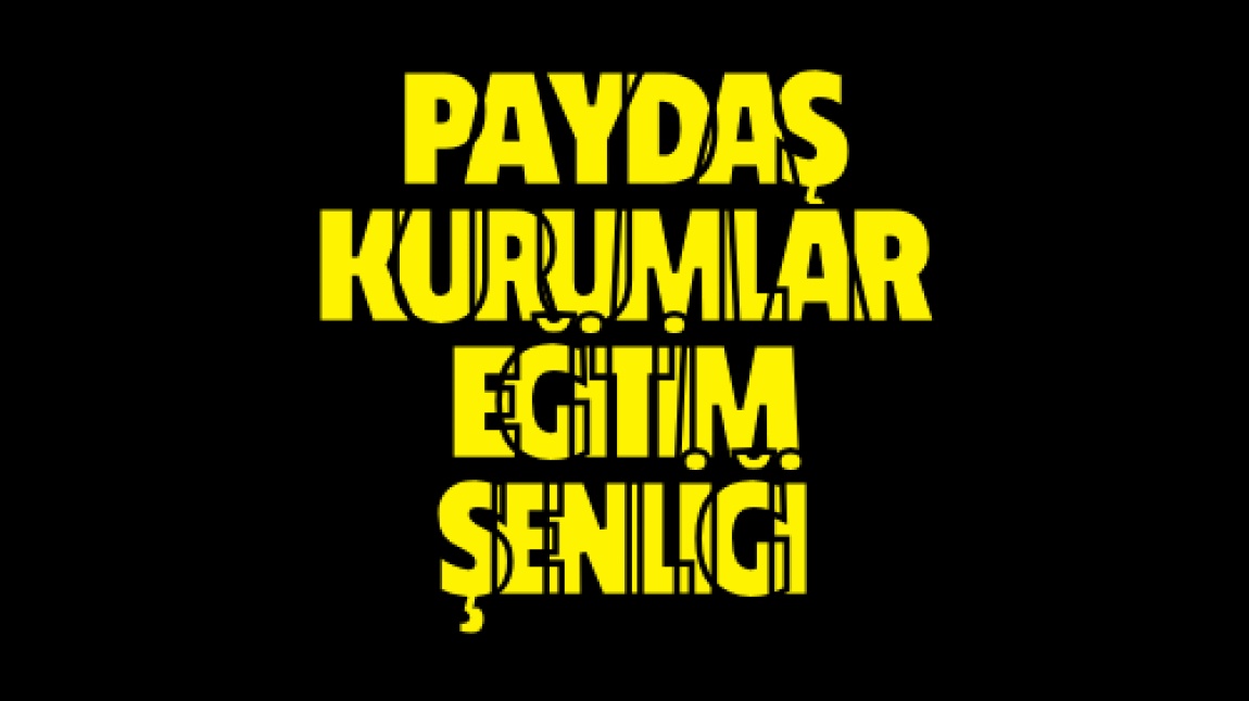 PAYDAŞ KURUMLAR EĞİTİM ŞENLİĞİ