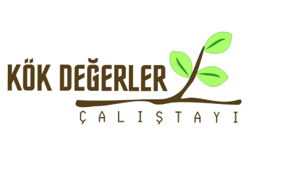KÖK DEĞERLER ÇALIŞTAYIMIZ GERÇEKLEŞTİRİLDİ